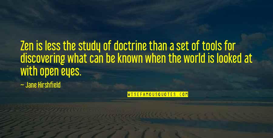 Denneroll Quotes By Jane Hirshfield: Zen is less the study of doctrine than Denneroll Quotes By Jane Hirshfield: Zen is less the study of doctrine than