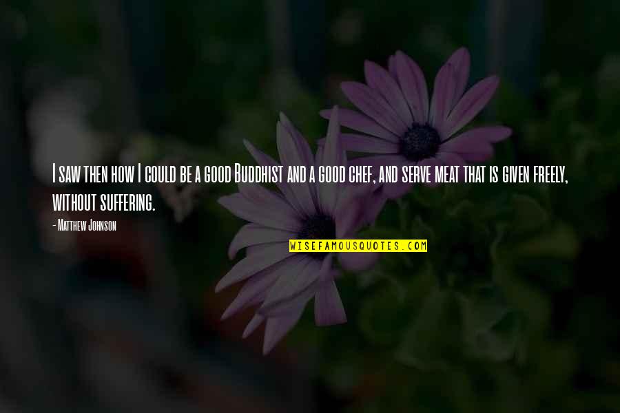 Dennette Anderson Quotes By Matthew Johnson: I saw then how I could be a Dennette Anderson Quotes By Matthew Johnson: I saw then how I could be a