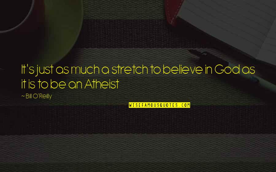 Dennetts Doodles Quotes By Bill O'Reilly: It's just as much a stretch to believe