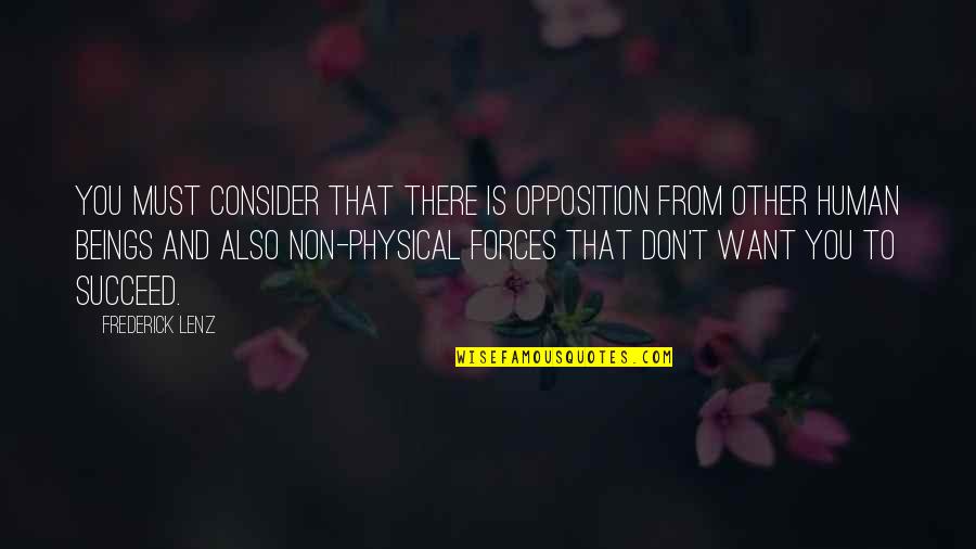 Dennetts Doodles Quotes By Frederick Lenz: You must consider that there is opposition from