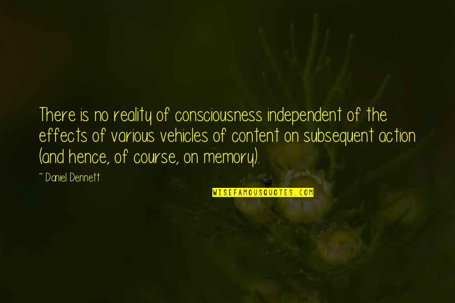 Dennett's Quotes By Daniel Dennett: There is no reality of consciousness independent of
