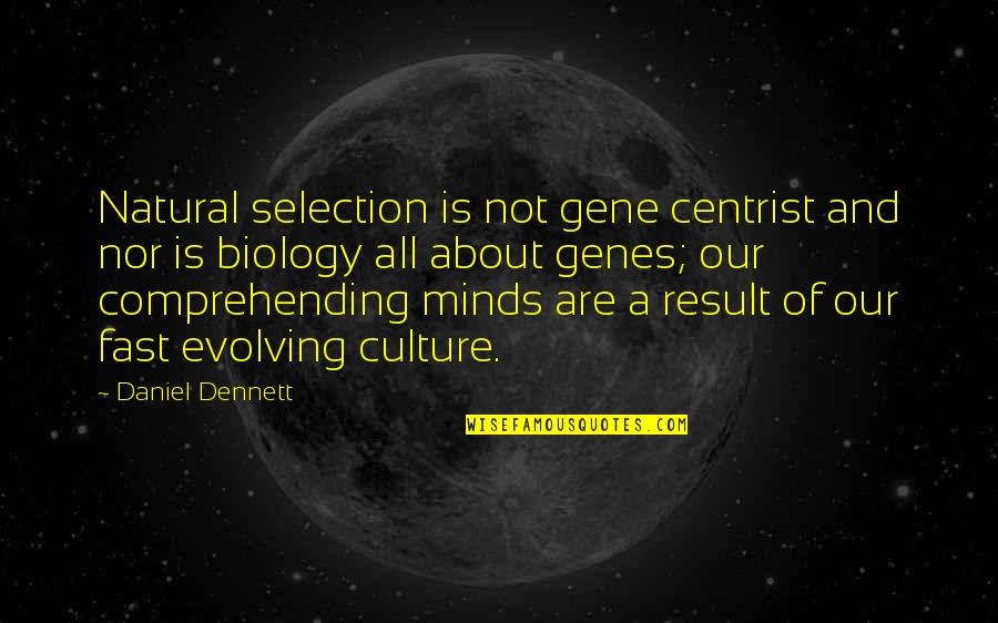 Dennett's Quotes By Daniel Dennett: Natural selection is not gene centrist and nor