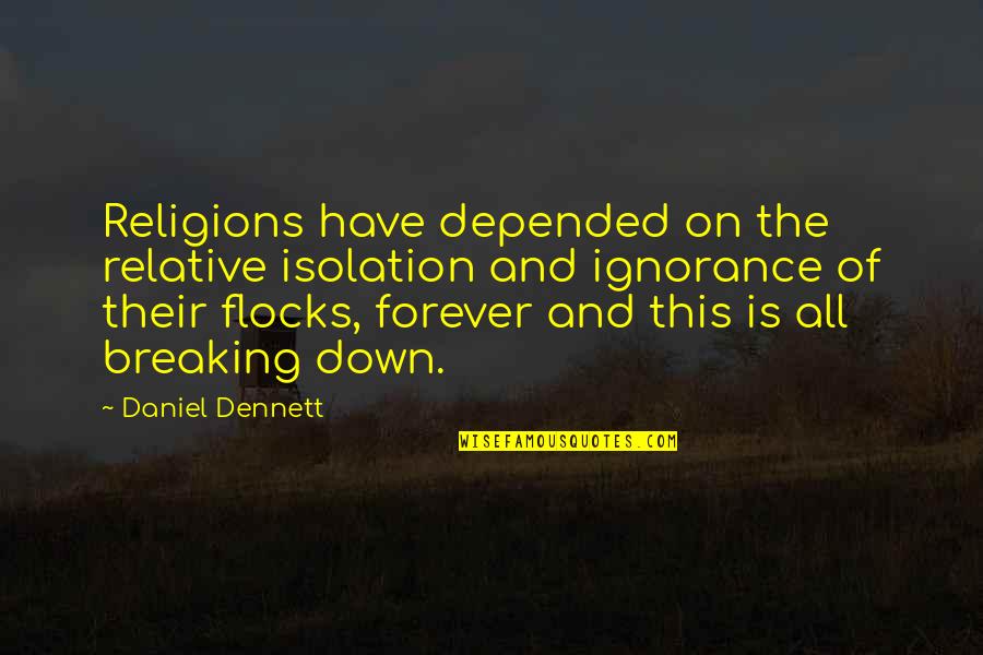 Dennett's Quotes By Daniel Dennett: Religions have depended on the relative isolation and