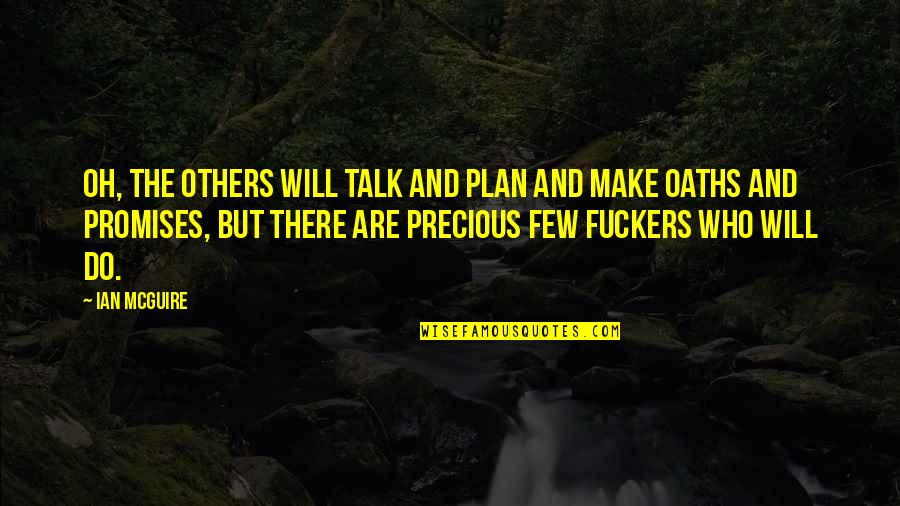 Dennice Bonds Quotes By Ian McGuire: Oh, the others will talk and plan and Dennice Bonds Quotes By Ian McGuire: Oh, the others will talk and plan and