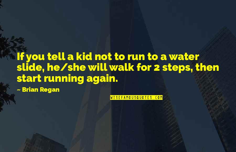 Dennice Janz Quotes By Brian Regan: If you tell a kid not to run Dennice Janz Quotes By Brian Regan: If you tell a kid not to run
