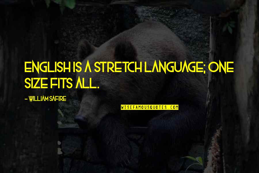 Dennice Janz Quotes By William Safire: English is a stretch language; one size fits Dennice Janz Quotes By William Safire: English is a stretch language; one size fits