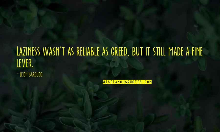 Dennice Quijano Quotes By Leigh Bardugo: Laziness wasn't as reliable as greed, but it