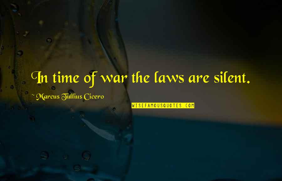 Dennille Quotes By Marcus Tullius Cicero: In time of war the laws are silent. Dennille Quotes By Marcus Tullius Cicero: In time of war the laws are silent.