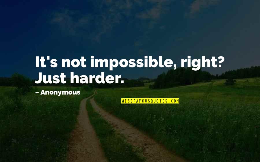 Denningers Boerne Tx Quotes By Anonymous: It's not impossible, right? Just harder. Denningers Boerne Tx Quotes By Anonymous: It's not impossible, right? Just harder.