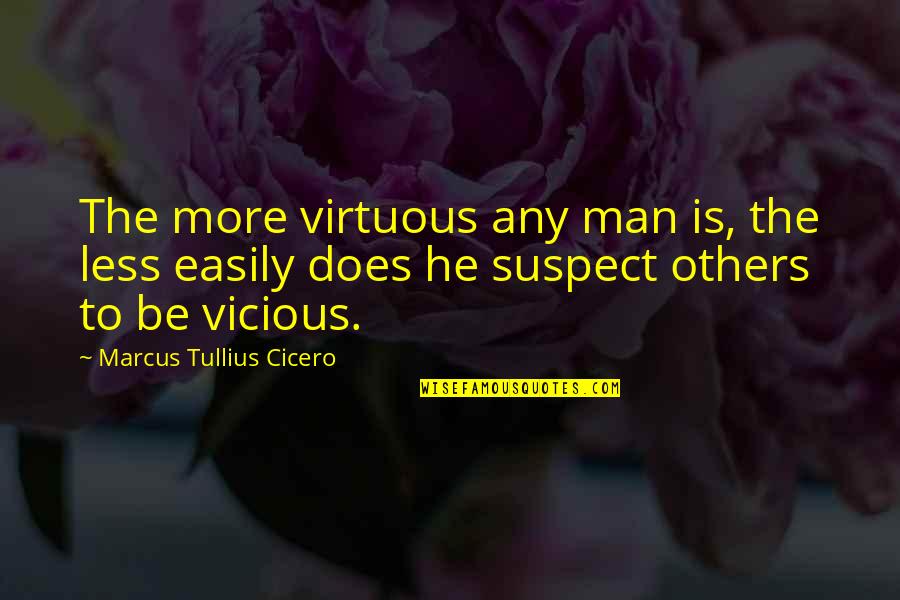 Denningers Boerne Tx Quotes By Marcus Tullius Cicero: The more virtuous any man is, the less Denningers Boerne Tx Quotes By Marcus Tullius Cicero: The more virtuous any man is, the less