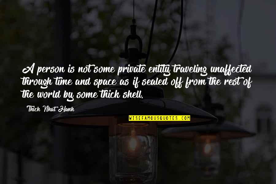 Denningers Boerne Tx Quotes By Thich Nhat Hanh: A person is not some private entity traveling Denningers Boerne Tx Quotes By Thich Nhat Hanh: A person is not some private entity traveling