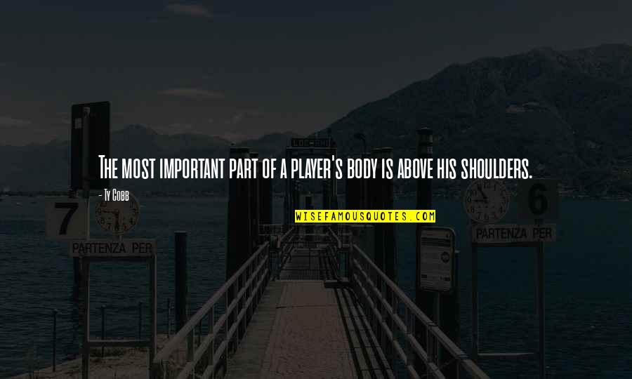 Dennis And Barbara Rainey Quotes By Ty Cobb: The most important part of a player's body