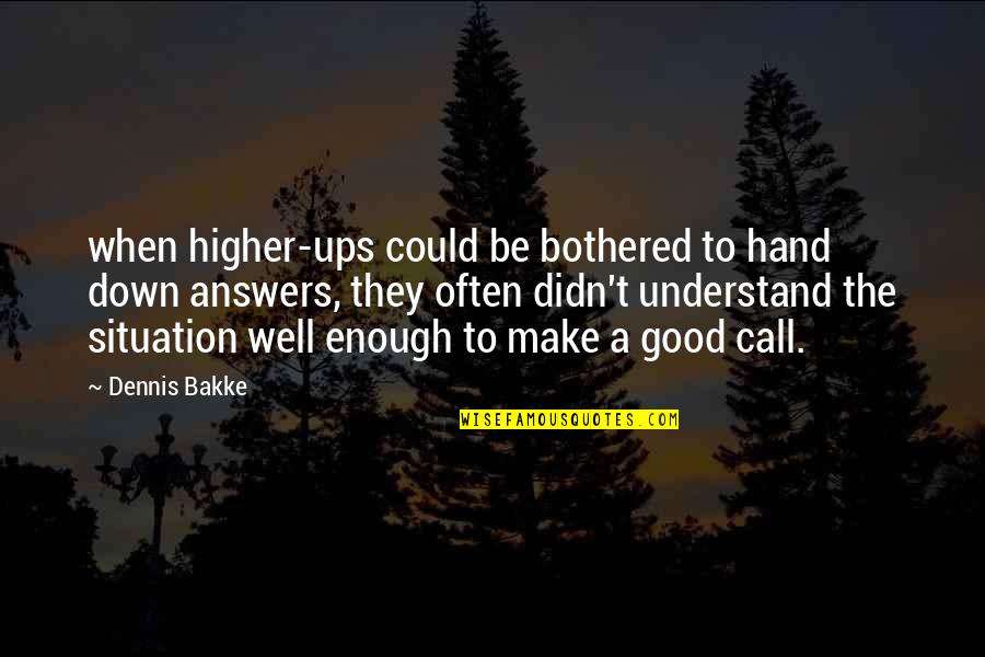 Dennis Bakke Quotes By Dennis Bakke: when higher-ups could be bothered to hand down