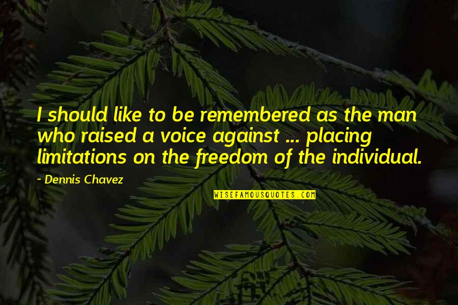 Dennis Chavez Quotes By Dennis Chavez: I should like to be remembered as the Dennis Chavez Quotes By Dennis Chavez: I should like to be remembered as the
