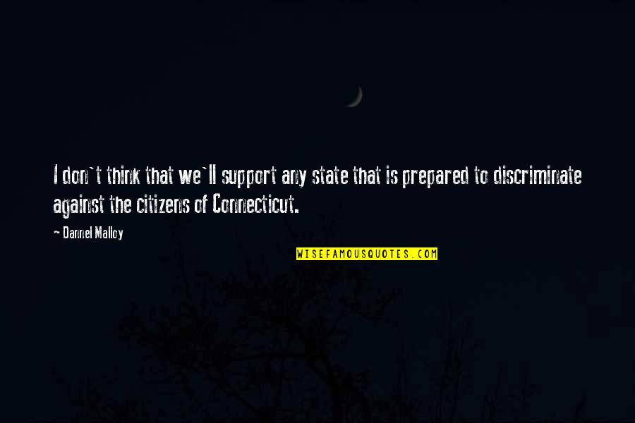 Dennis Deyoung Quotes By Dannel Malloy: I don't think that we'll support any state