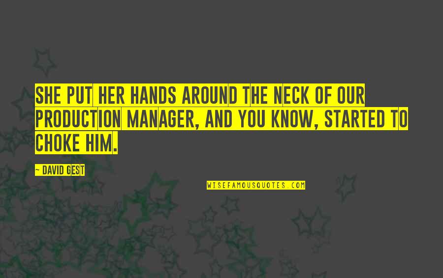 Dennis Duffy Quotes By David Gest: She put her hands around the neck of Dennis Duffy Quotes By David Gest: She put her hands around the neck of