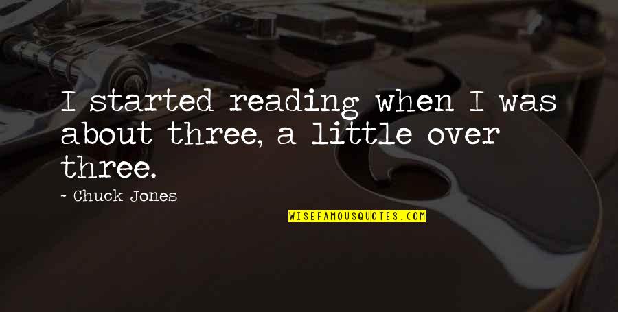 Dennis Eckersley Quotes By Chuck Jones: I started reading when I was about three,