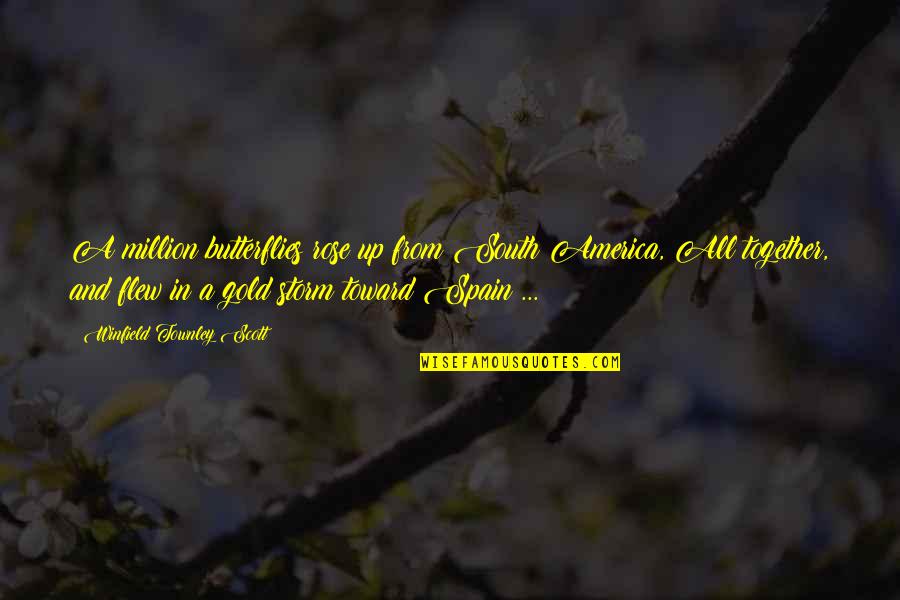 Dennis Eckersley Quotes By Winfield Townley Scott: A million butterflies rose up from South America, Dennis Eckersley Quotes By Winfield Townley Scott: A million butterflies rose up from South America,