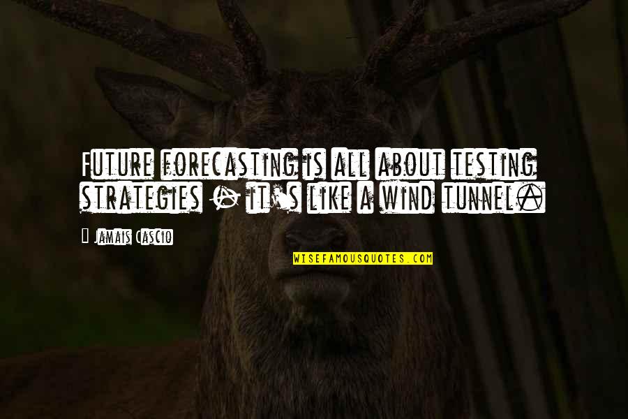 Dennis Erickson Quotes By Jamais Cascio: Future forecasting is all about testing strategies -