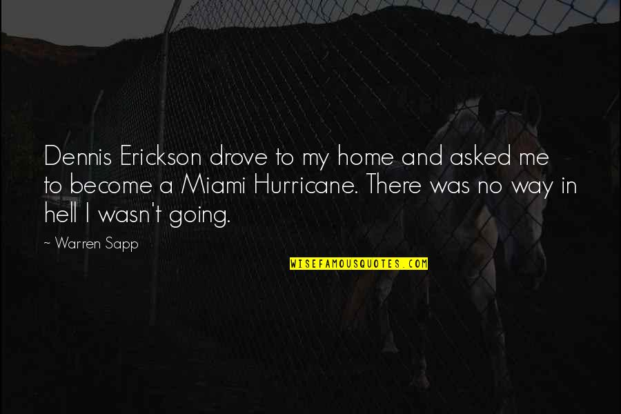 Dennis Erickson Quotes By Warren Sapp: Dennis Erickson drove to my home and asked