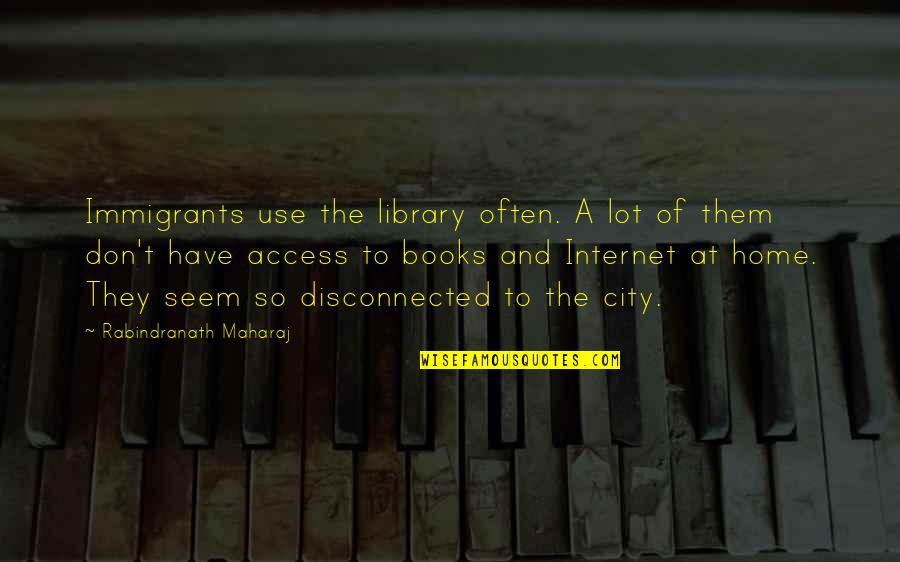 Dennis Haysbert Quotes By Rabindranath Maharaj: Immigrants use the library often. A lot of