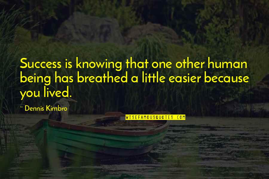 Dennis Kimbro Quotes By Dennis Kimbro: Success is knowing that one other human being