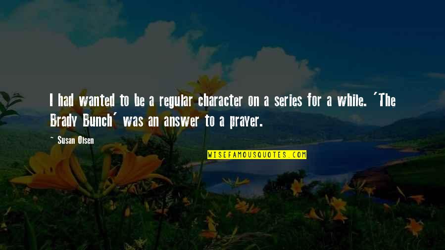 Dennis Kinlaw Quotes By Susan Olsen: I had wanted to be a regular character Dennis Kinlaw Quotes By Susan Olsen: I had wanted to be a regular character