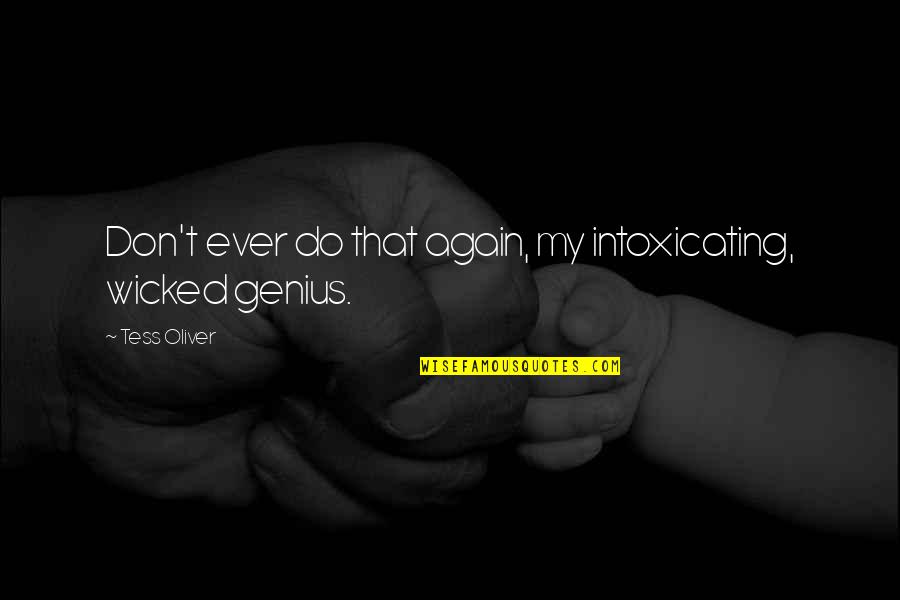 Dennis Kinlaw Quotes By Tess Oliver: Don't ever do that again, my intoxicating, wicked