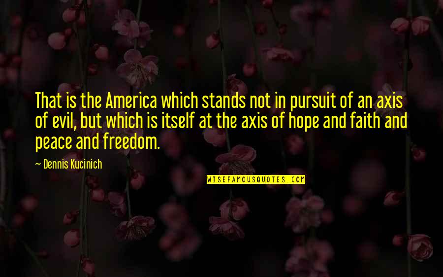 Dennis Kucinich Quotes By Dennis Kucinich: That is the America which stands not in
