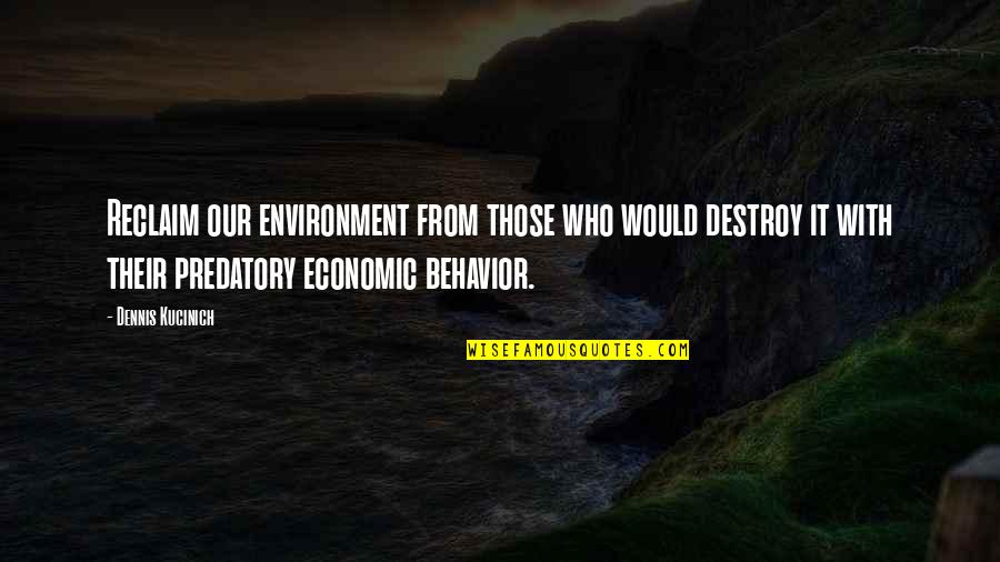 Dennis Kucinich Quotes By Dennis Kucinich: Reclaim our environment from those who would destroy