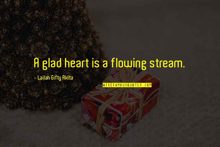 Dennis Lee Quotes By Lailah Gifty Akita: A glad heart is a flowing stream.