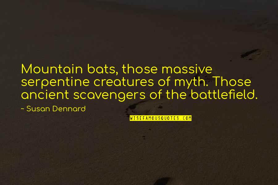 Dennis Meadows Quotes By Susan Dennard: Mountain bats, those massive serpentine creatures of myth.