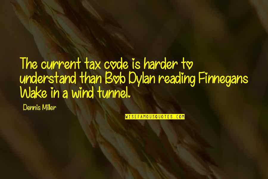 Dennis Miller Quotes By Dennis Miller: The current tax code is harder to understand