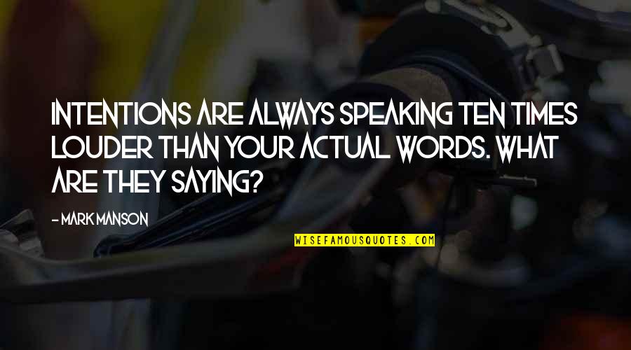 Dennis Prager Quote Quotes By Mark Manson: intentions are always speaking ten times louder than