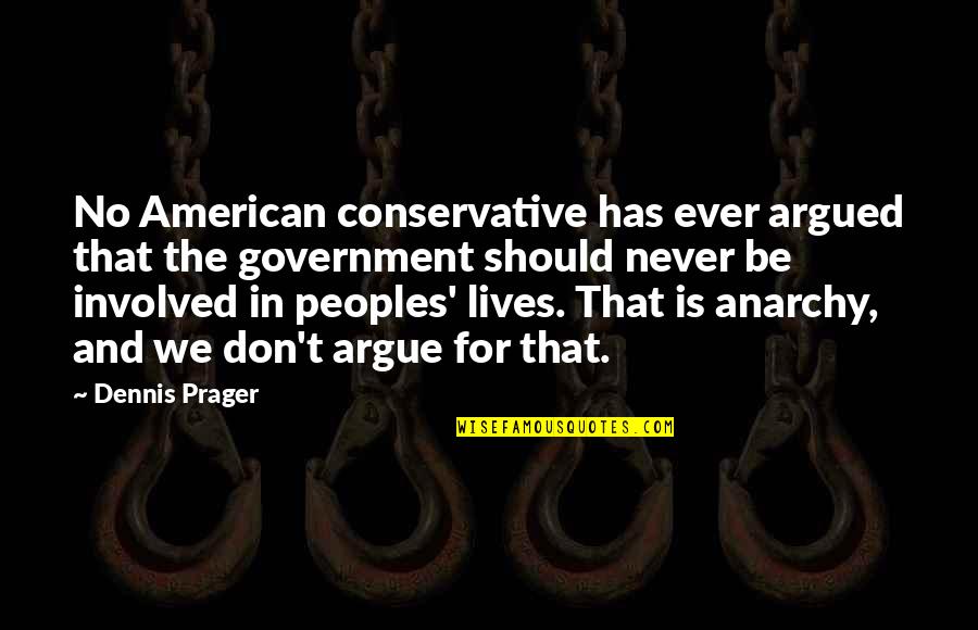 Dennis Prager Quotes By Dennis Prager: No American conservative has ever argued that the