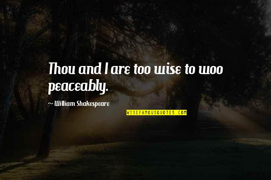 Dennis Quaid Wyatt Earp Quotes By William Shakespeare: Thou and I are too wise to woo
