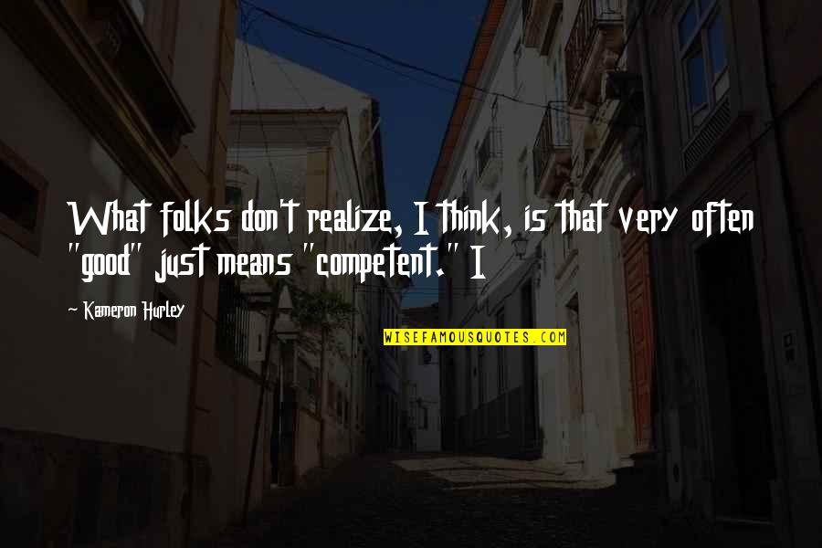 Dennis Rage Quote Quotes By Kameron Hurley: What folks don't realize, I think, is that Dennis Rage Quote Quotes By Kameron Hurley: What folks don't realize, I think, is that