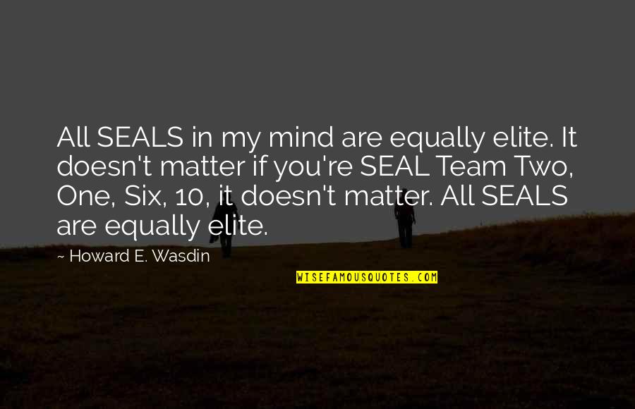 Dennis Rainey Stepping Up Quotes By Howard E. Wasdin: All SEALS in my mind are equally elite.