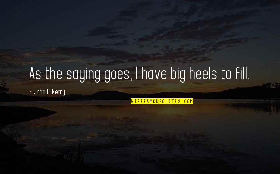 Dennis Reynolds Rage Quote Quotes By John F. Kerry: As the saying goes, I have big heels Dennis Reynolds Rage Quote Quotes By John F. Kerry: As the saying goes, I have big heels