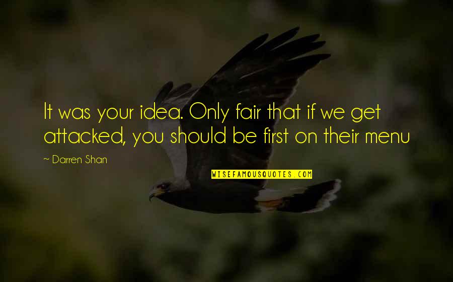 Dennis Reynolds Range Rover Quotes By Darren Shan: It was your idea. Only fair that if
