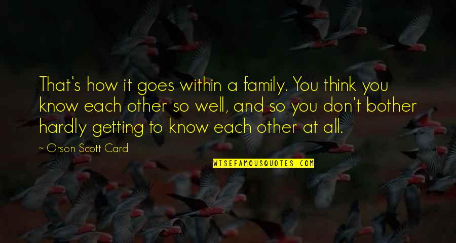 Dennis Reynolds Steve Winwood Quotes By Orson Scott Card: That's how it goes within a family. You Dennis Reynolds Steve Winwood Quotes By Orson Scott Card: That's how it goes within a family. You