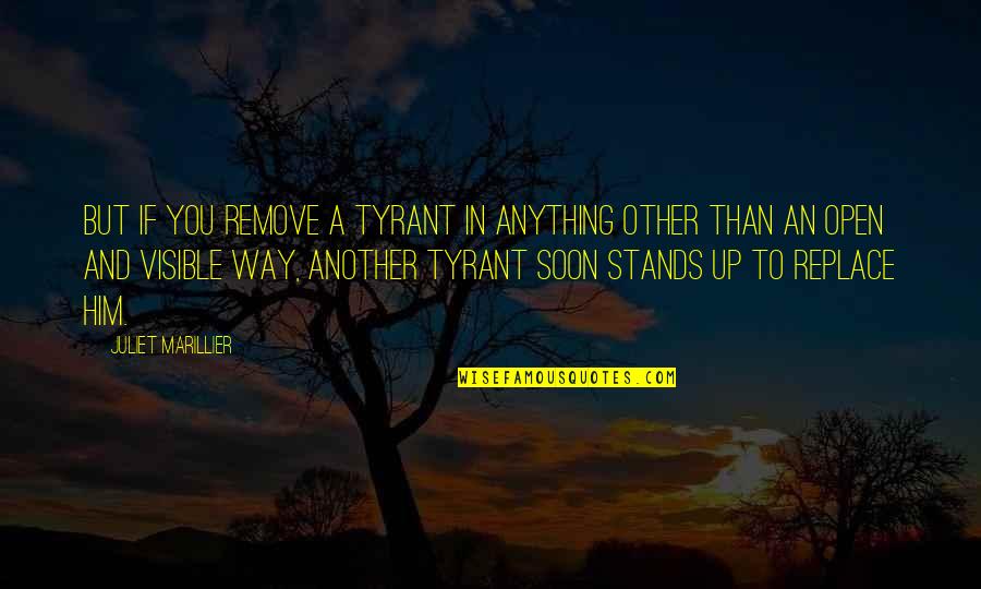 Dennis Richardson Quotes By Juliet Marillier: But if you remove a tyrant in anything Dennis Richardson Quotes By Juliet Marillier: But if you remove a tyrant in anything