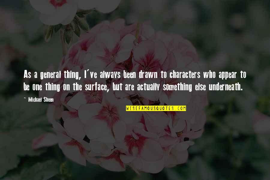 Dennis Rickman Quotes By Michael Sheen: As a general thing, I've always been drawn Dennis Rickman Quotes By Michael Sheen: As a general thing, I've always been drawn