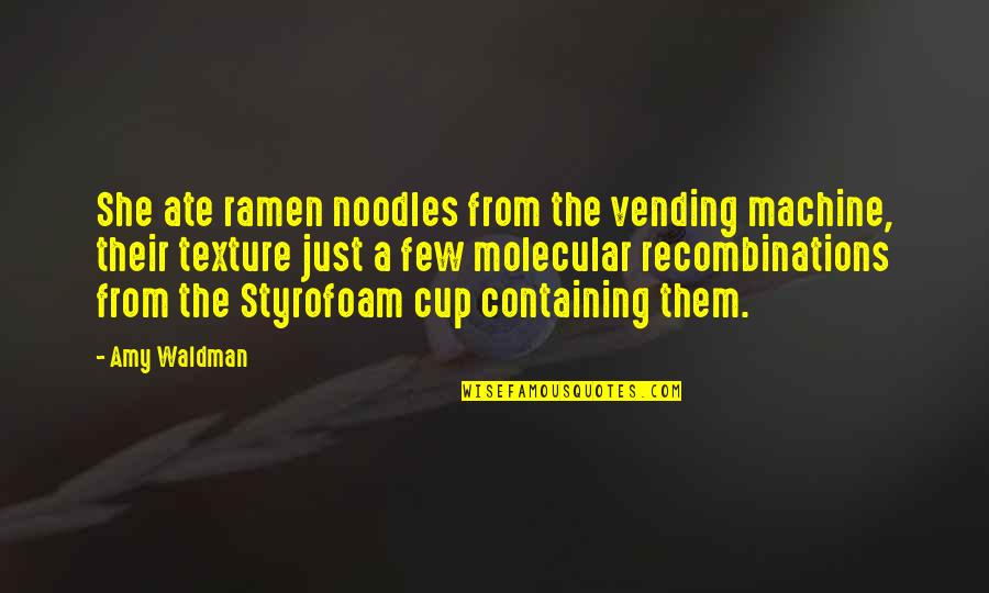 Dennis Roch Quotes By Amy Waldman: She ate ramen noodles from the vending machine,