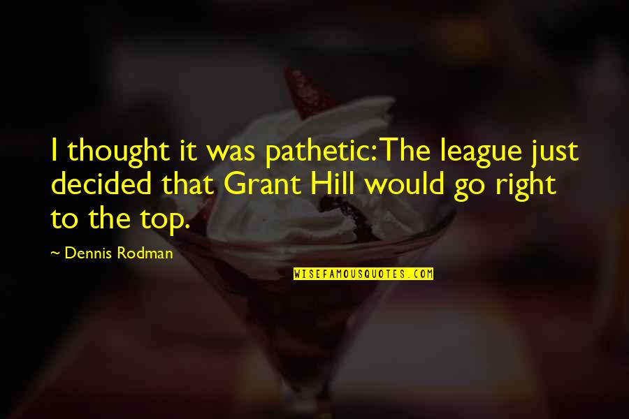 Dennis Rodman Quotes By Dennis Rodman: I thought it was pathetic: The league just