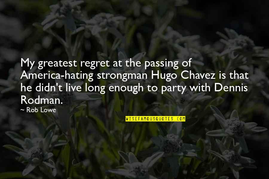 Dennis Rodman Quotes By Rob Lowe: My greatest regret at the passing of America-hating