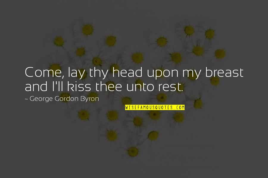 Dennis The Menace Cartoon Quotes By George Gordon Byron: Come, lay thy head upon my breast and