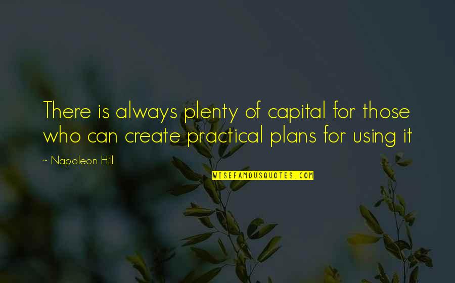 Dennis Whately Quotes By Napoleon Hill: There is always plenty of capital for those