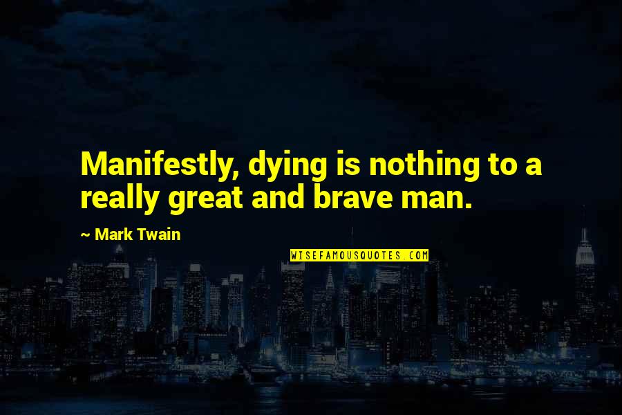 Dennis Wheatley Quotes By Mark Twain: Manifestly, dying is nothing to a really great