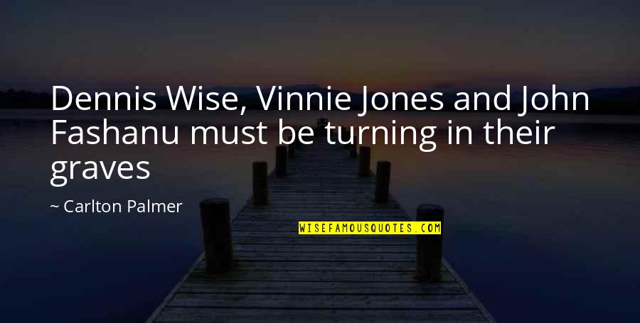 Dennis Wise Quotes By Carlton Palmer: Dennis Wise, Vinnie Jones and John Fashanu must